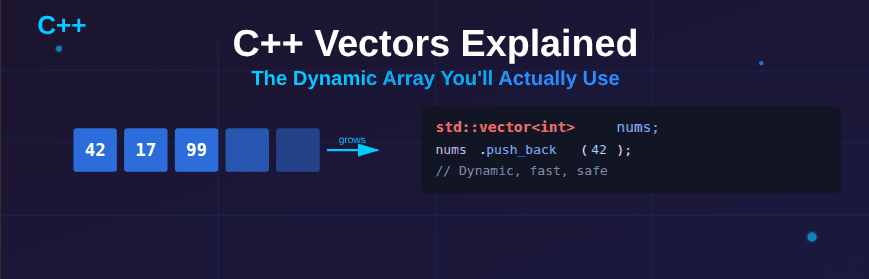 C++ Vectors Explained: The Dynamic Array You’ll Actually Use